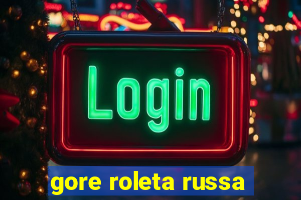 gore roleta russa